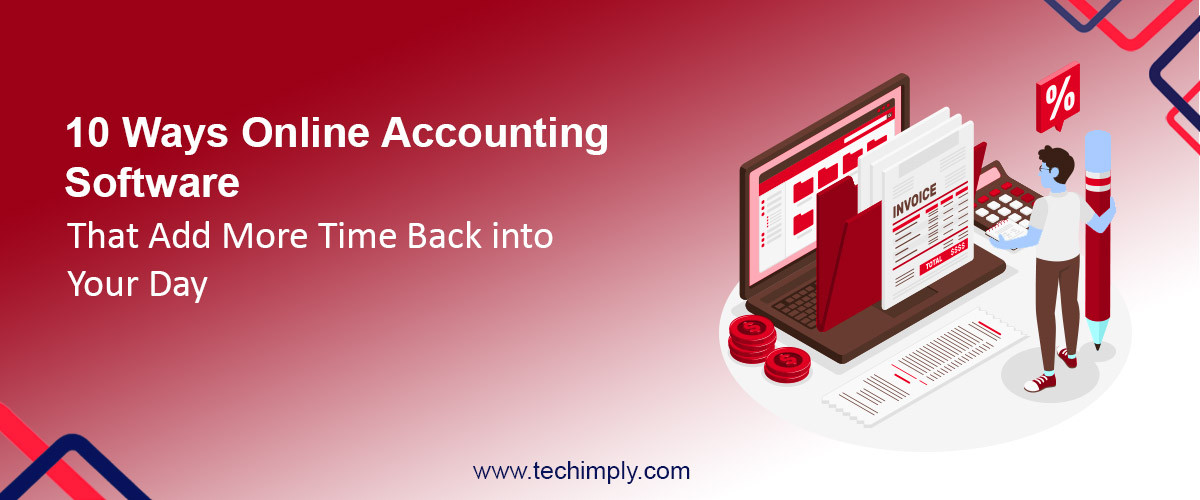 10 Ways Online Accounting Software that Add More Time Back into Your Day